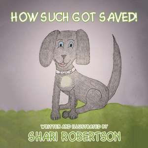 How Such Got Saved! de Shari Robertson