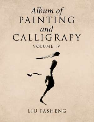 Album of Painting and Calligrapy Volume Iv de Liu Fasheng