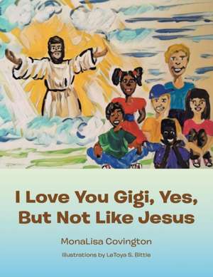 I Love You Gigi, Yes, but Not Like Jesus de Monalisa Covington