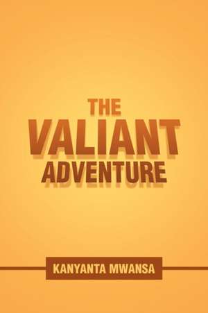 The Valiant Adventure de Kanyanta Mwansa