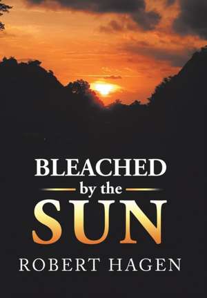 Bleached by the Sun de Robert Hagen