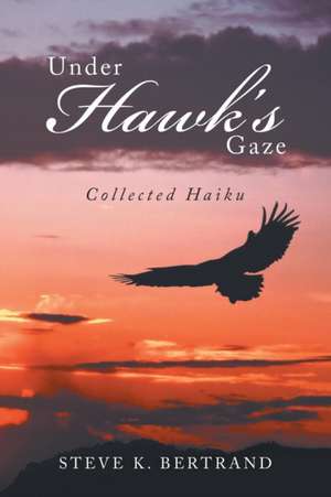 Under Hawk'S Gaze de Steve K. Bertrand