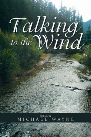 Talking to the Wind de Michael Wayne