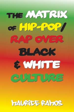 The Matrix of Hip-Pop/Rap over Black & White Culture de Maurice Ramos