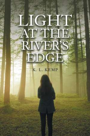 Light at the River's Edge de K. L. Kemp