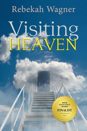 Visiting Heaven de Rebekah Wagner