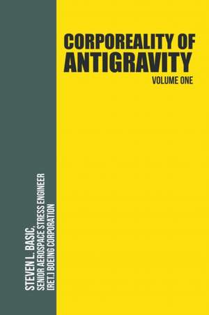 Corporeality of Antigravity Volume One de Steven L. Basic