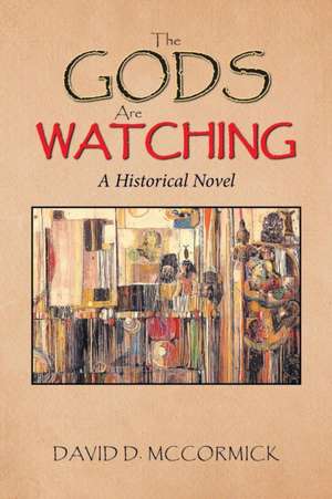 The Gods Are Watching de David D. McCormick