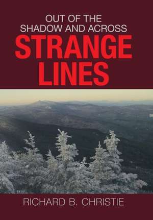 Out of the Shadow and Across Strange Lines de Richard B. Christie