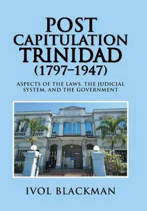 Post Capitulation Trinidad (1797-1947) de Ivol Blackman