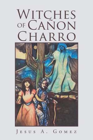 Witches of Cañon Charro de Jesus A. Gomez