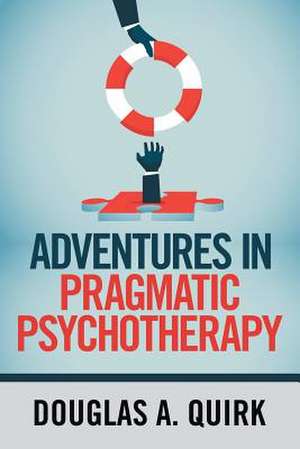 Adventures in Pragmatic Psychotherapy de Douglas A Quirk