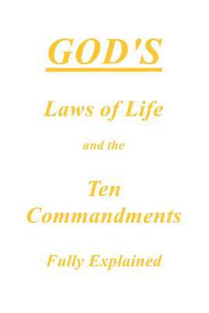 God's Laws of Life and the Ten Commandments Fully Explained de Anonymous