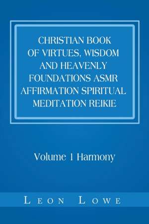 Christian Book of Virtues, Wisdom and Heavenly Foundations Asmr Affirmation Spiritual Meditation Reikie de Leon Lowe