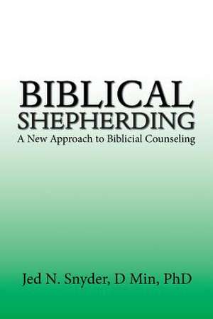 Biblical Shepherding de Jed N. Snyder D Min