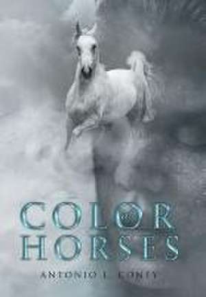 Color of Horses de Antonio L. Coney