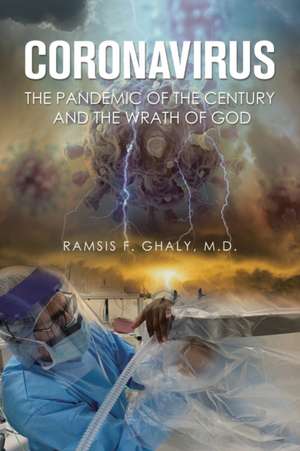 Coronavirus the Pandemic of the Century and the Wrath of God de Ramsis F. Ghaly MD