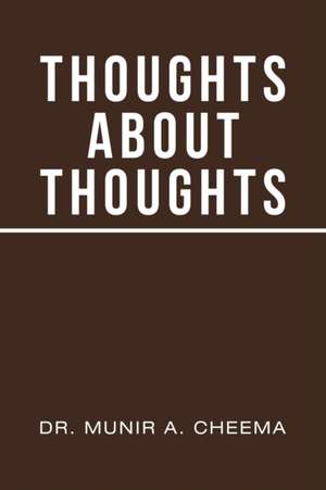 Thoughts About Thoughts de Munir A. Cheema