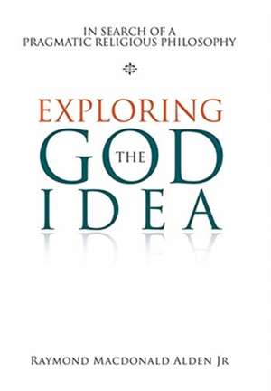 Exploring the God Idea de Raymond MacDonald Alden