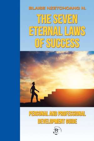 The Seven Eternal Laws of Success de Blaise Nzetchoang N.