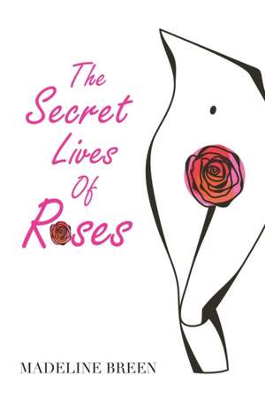 The Secret Lives of Roses de Madeline Breen