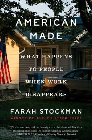 American Made: What Happens to People When Work Disappears de Farah Stockman