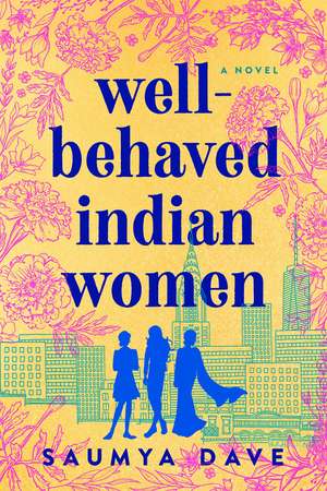 Well-Behaved Indian Women de Saumya Dave