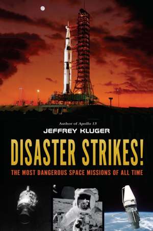 Disaster Strikes!: The Most Dangerous Space Missions of All Time de Jeffrey Kluger