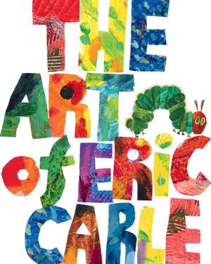 The Art of Eric Carle de Eric Carle