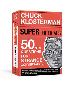 Supertheticals: 50 New Hyperthetical Questions for More Strange Conversations de Chuck Klosterman