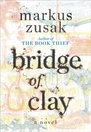 Bridge of Clay de Markus Zusak