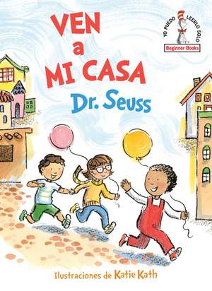 Ven a Mi Casa (Come Over to My House Spanish Edition) de Seuss