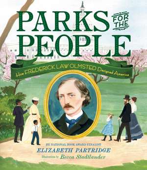 Parks for the People: How Frederick Law Olmsted Designed America de Elizabeth Partridge