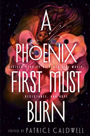 A Phoenix First Must Burn de Patrice Caldwell