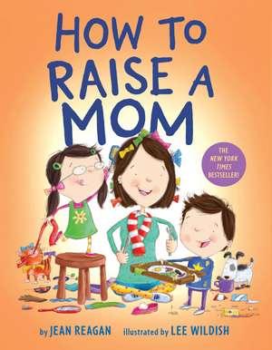 How to Raise a Mom de Jean Reagan