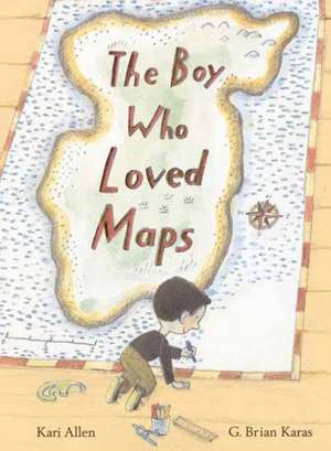 The Boy Who Loved Maps de Kari Allen