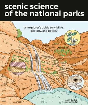 Scenic Science of the National Parks: An Explorer's Guide to Wildlife, Geology, and Botany de Emily Hoff