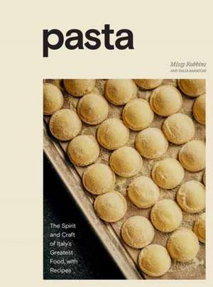 Pasta: The Spirit and Craft of Italy's Greatest Food, with Recipes [A Cookbook] de Missy Robbins