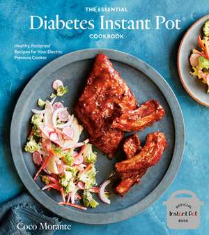 The Essential Diabetes Instant Pot Cookbook: Healthy, Foolproof Recipes for Your Electric Pressure Cooker de Coco Morante