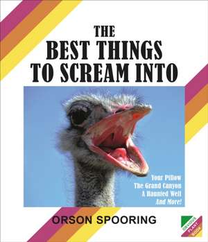 The Best Things to Scream Into de Orson Spooring