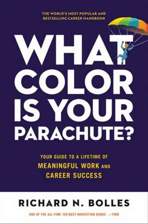 What Color Is Your Parachute?: Your Guide to a Lifetime of Meaningful Work and Career Success de Richard N Bolles