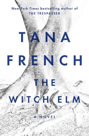 The Witch Elm : A Novel de Tana French