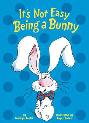 It's Not Easy Being a Bunny de Marilyn Sadler