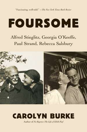 Foursome: Alfred Stieglitz, Georgia O'Keeffe, Paul Strand, Rebecca Salsbury de Carolyn Burke