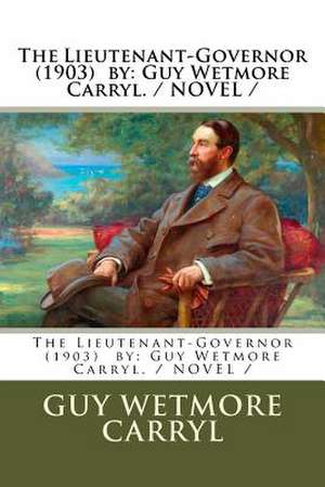 The Lieutenant-Governor (1903) by de Guy Wetmore Carryl