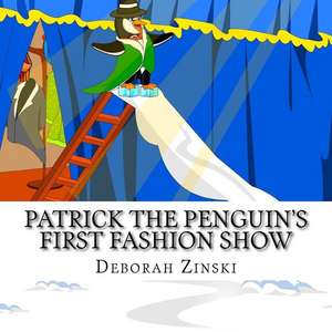 Patrick the Penguin's First Fashion Show de Zinski, Deborah