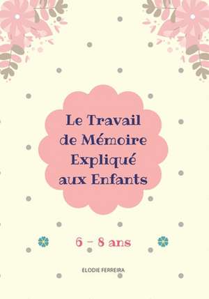 Le Travail de Memoire Explique Aux Enfants (6-8 ANS) de Ferreira, Elodie V.