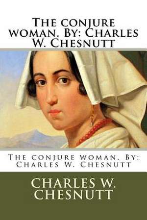 The Conjure Woman. by de Charles W. Chesnutt