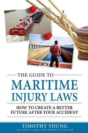 The Guide to Maritime Injury Laws de MR Timothy Young