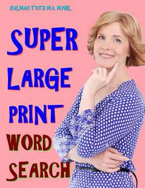 Super Large Print Word Search de Kalman Toth M. a. M. Phil